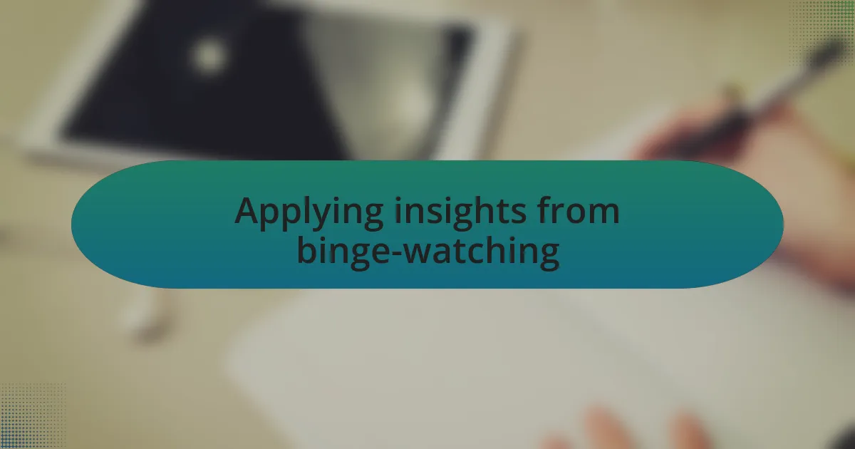 Applying insights from binge-watching