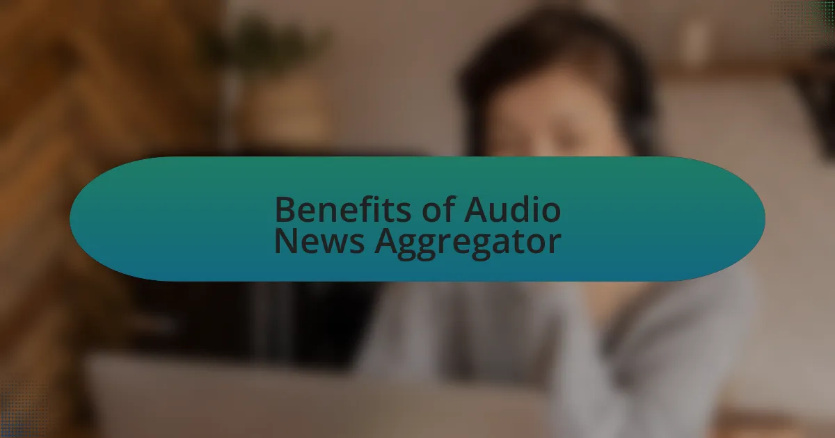 Benefits of Audio News Aggregator