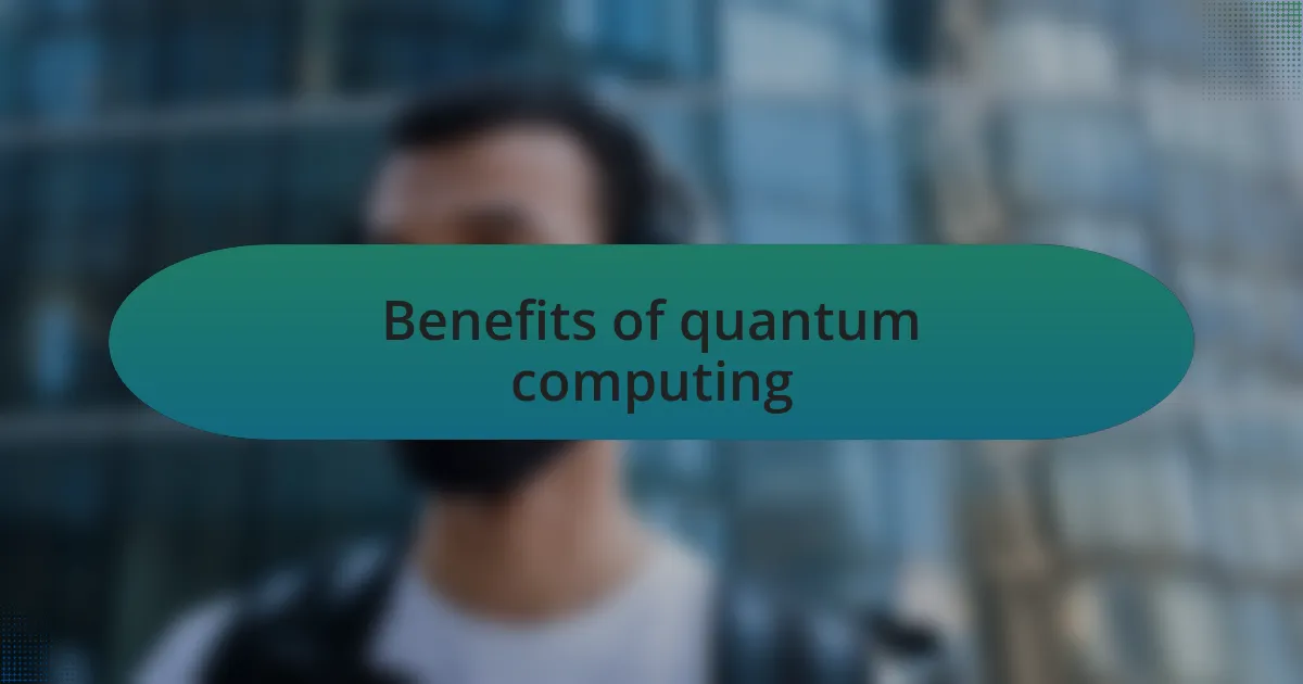Benefits of quantum computing