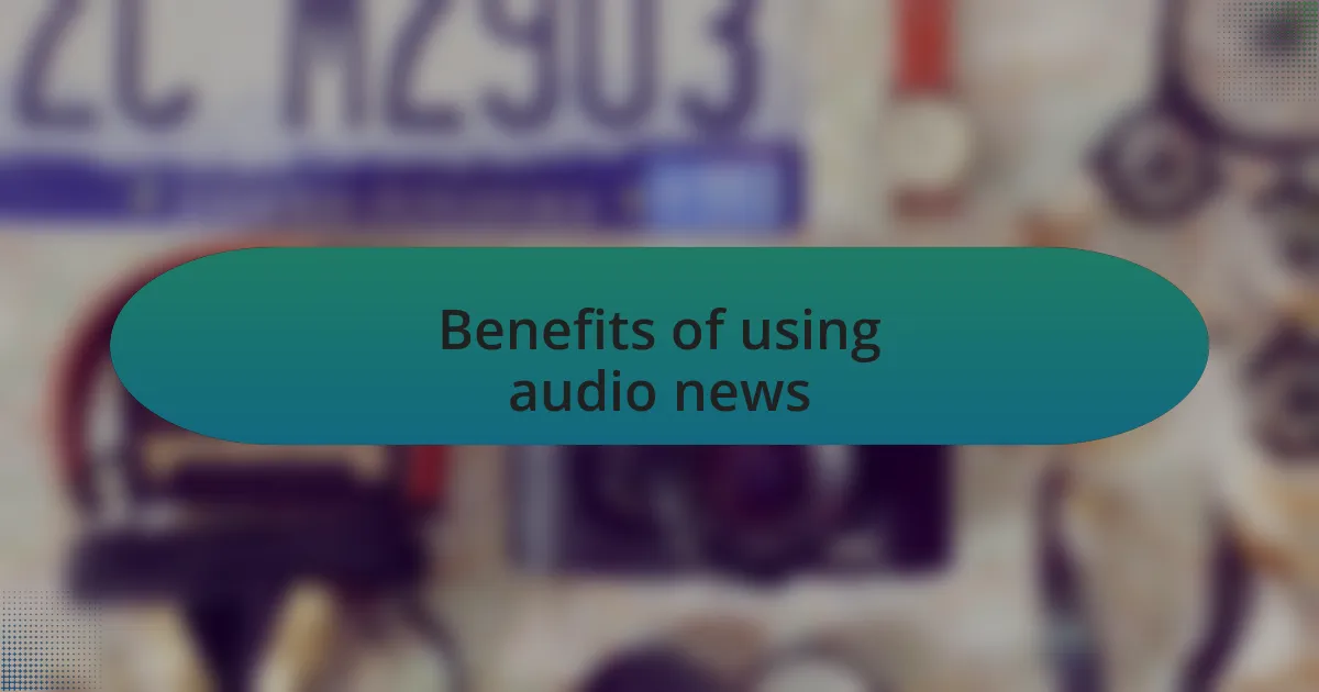Benefits of using audio news