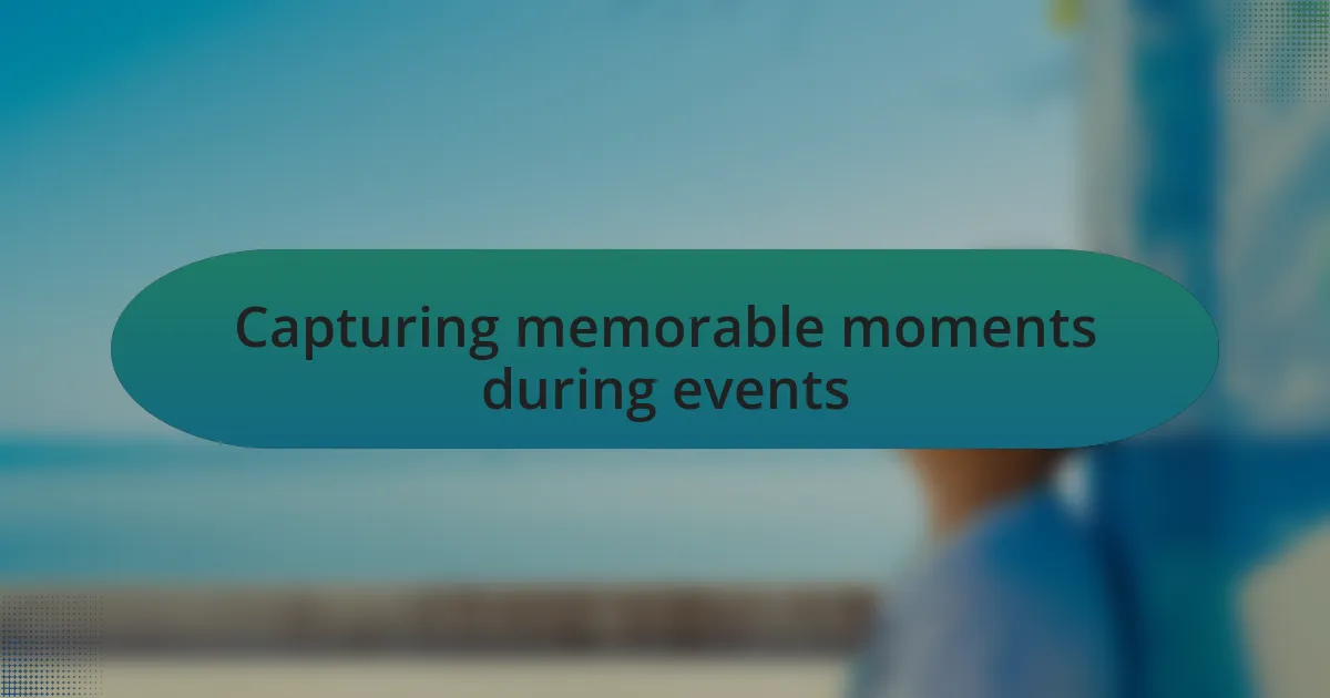 Capturing memorable moments during events