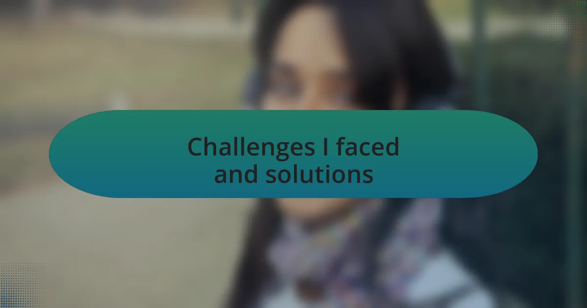 Challenges I faced and solutions