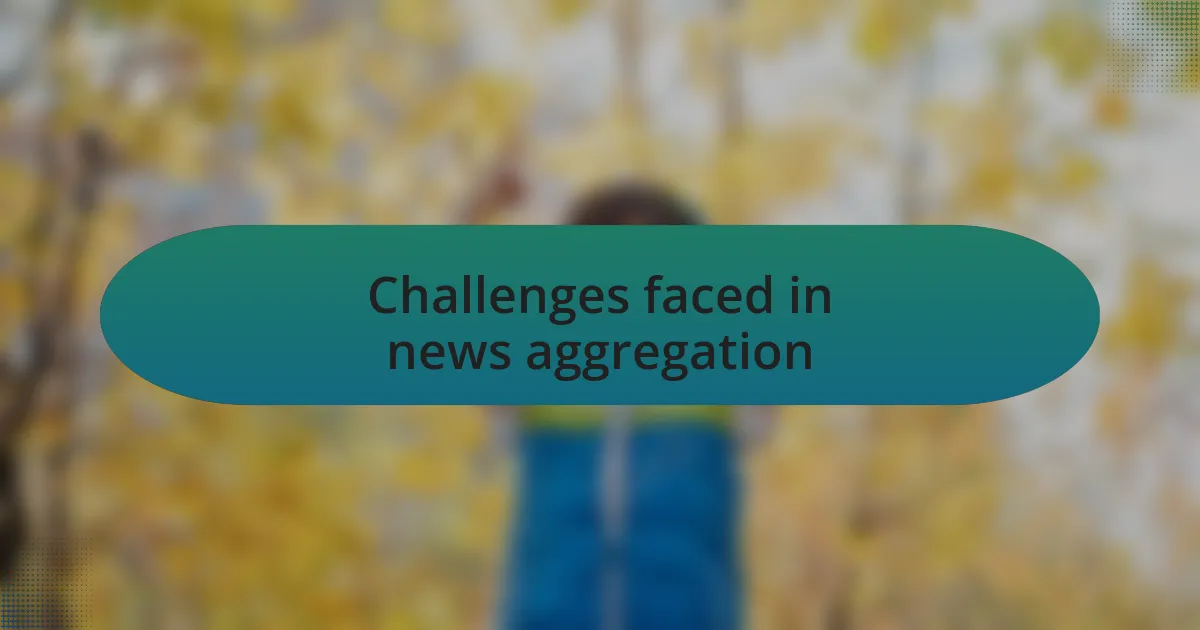 Challenges faced in news aggregation