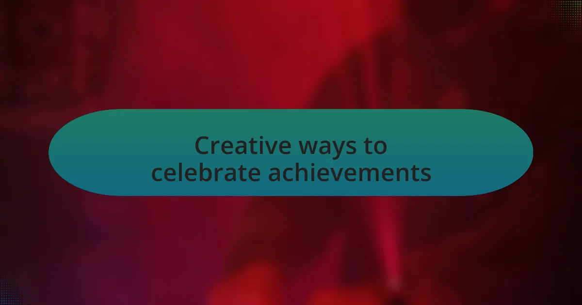 Creative ways to celebrate achievements