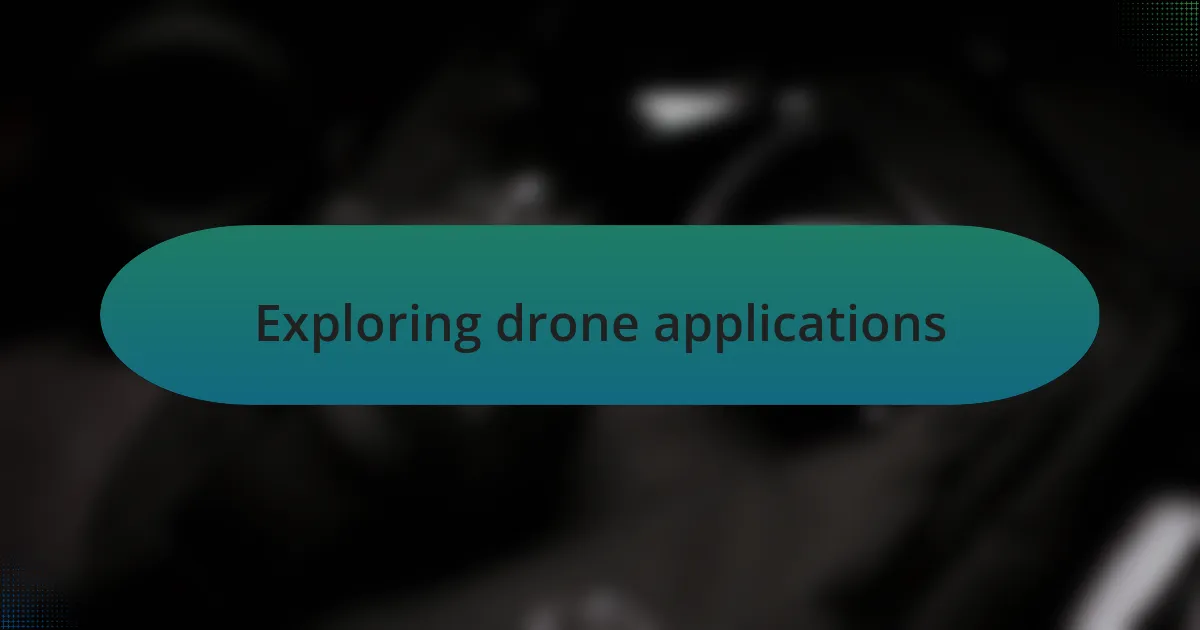 Exploring drone applications