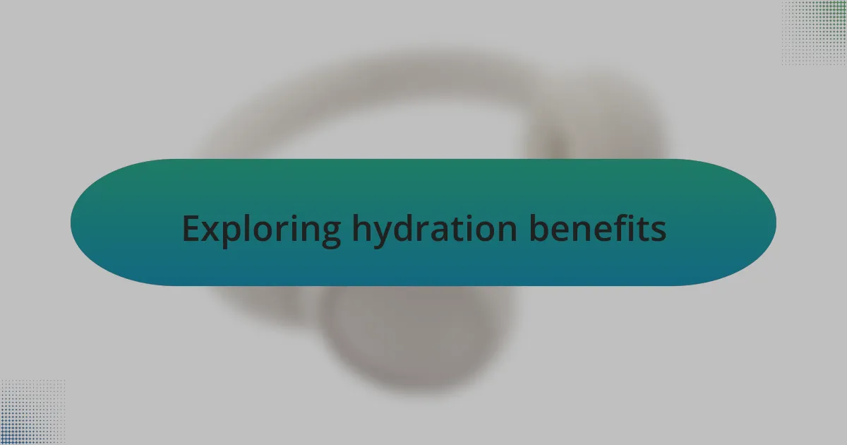Exploring hydration benefits