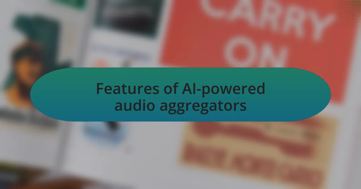 Features of AI-powered audio aggregators