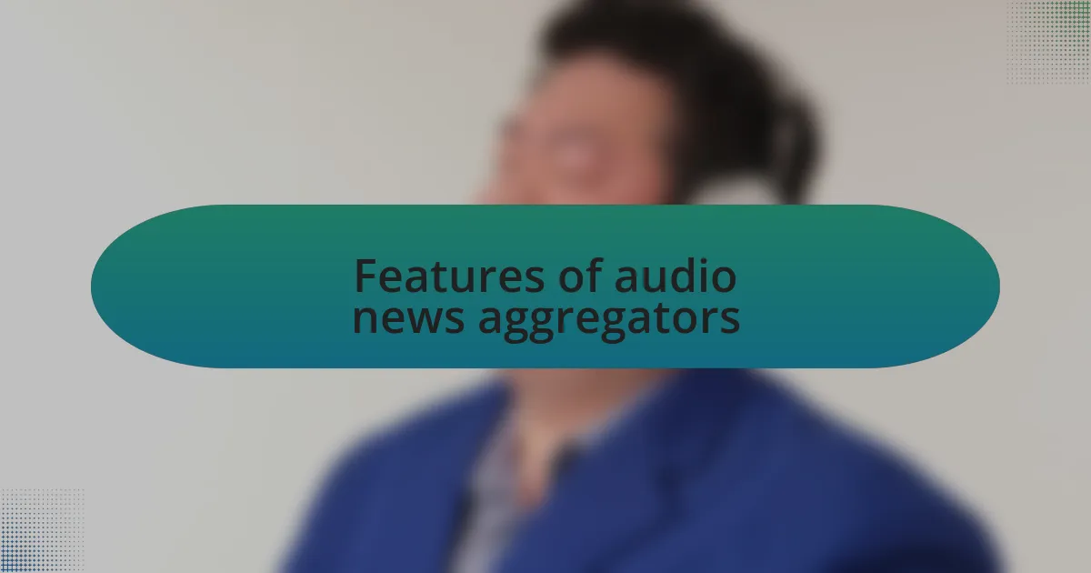 Features of audio news aggregators