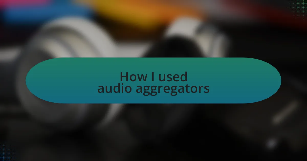 How I used audio aggregators