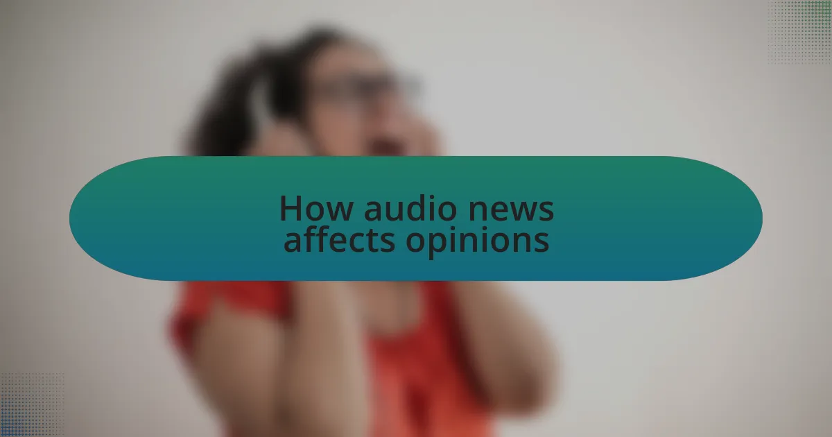 How audio news affects opinions