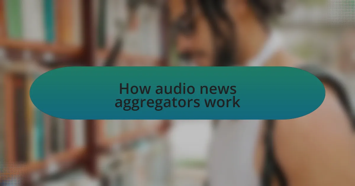 How audio news aggregators work