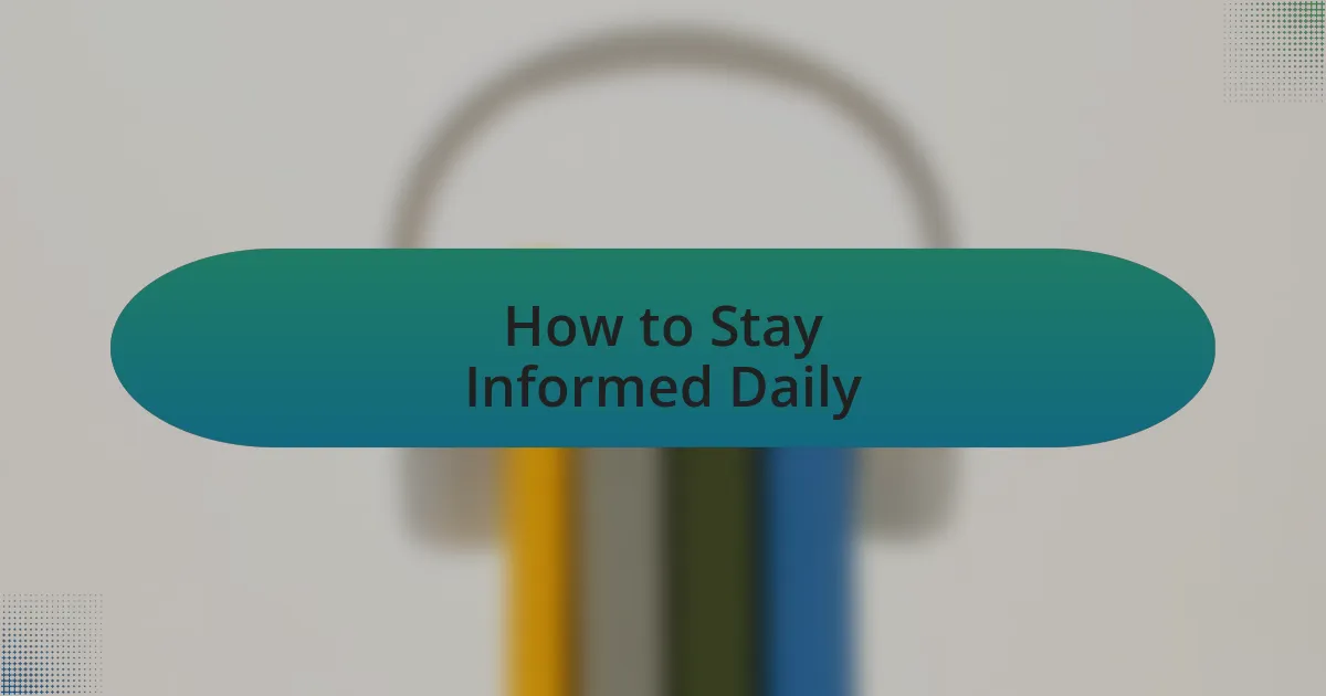 How to Stay Informed Daily