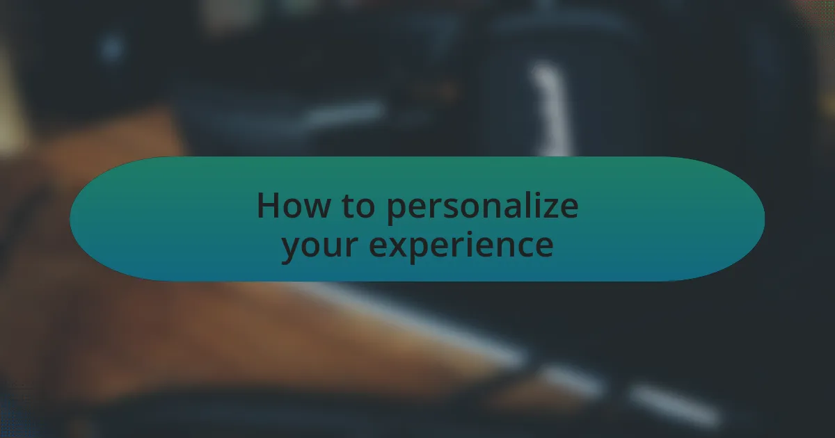 How to personalize your experience