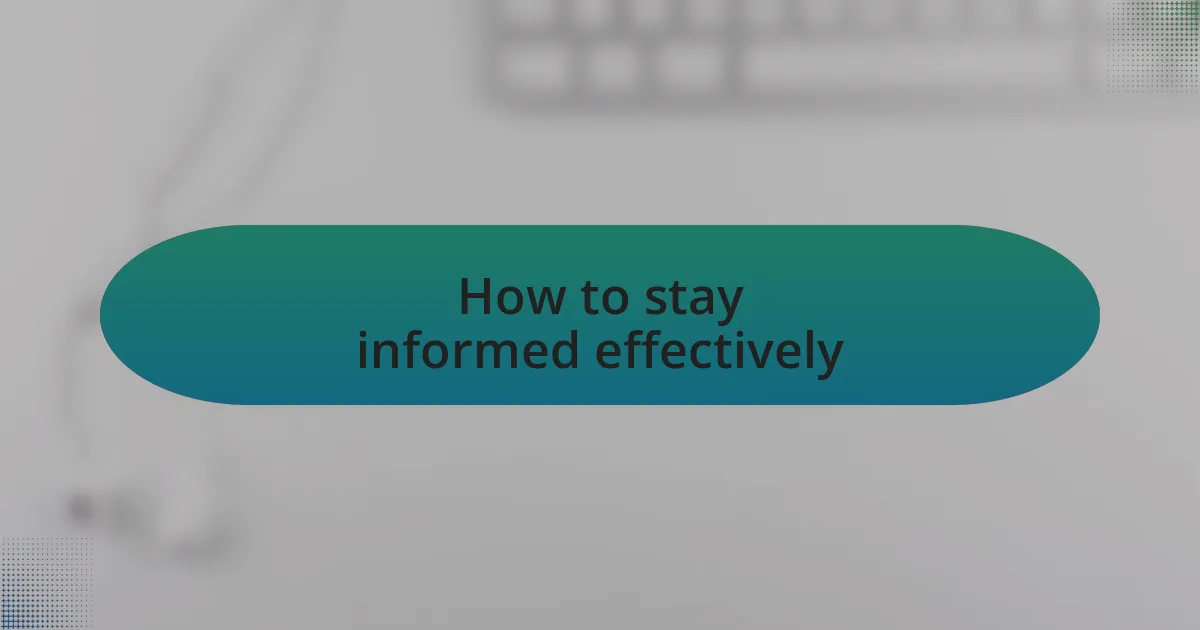 How to stay informed effectively