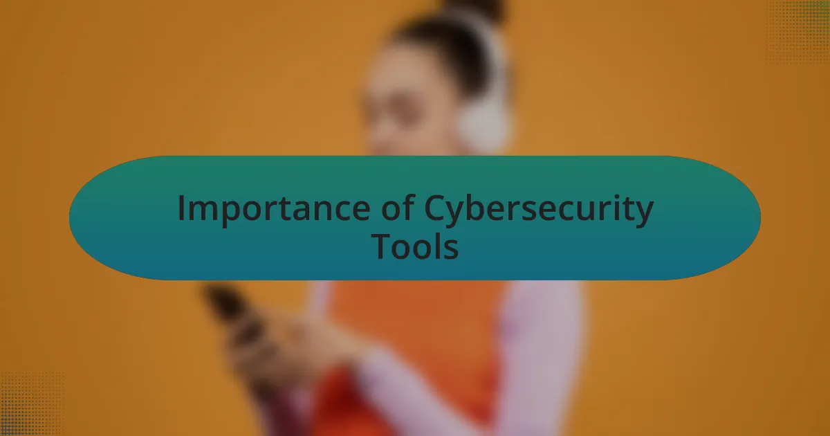 Importance of Cybersecurity Tools