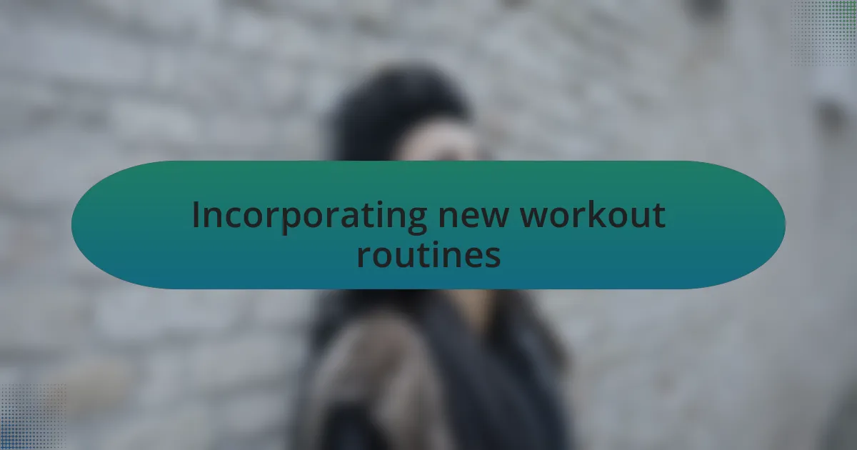 Incorporating new workout routines