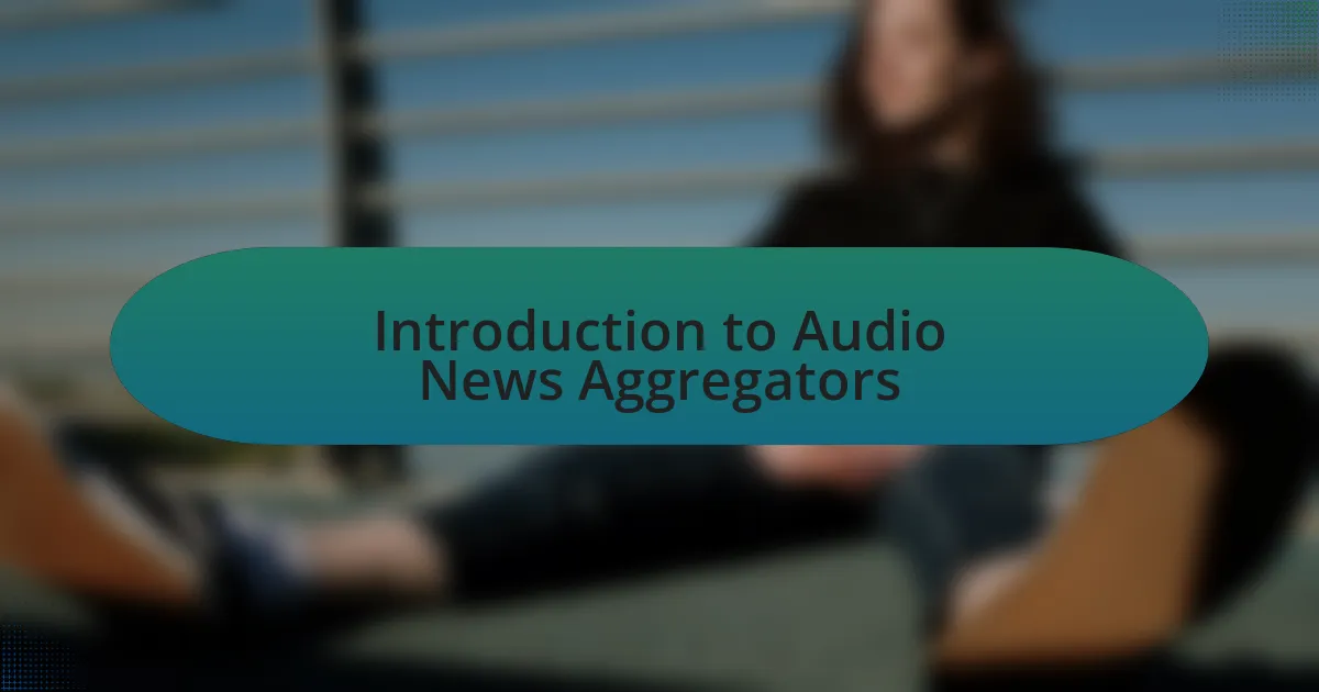 Introduction to Audio News Aggregators