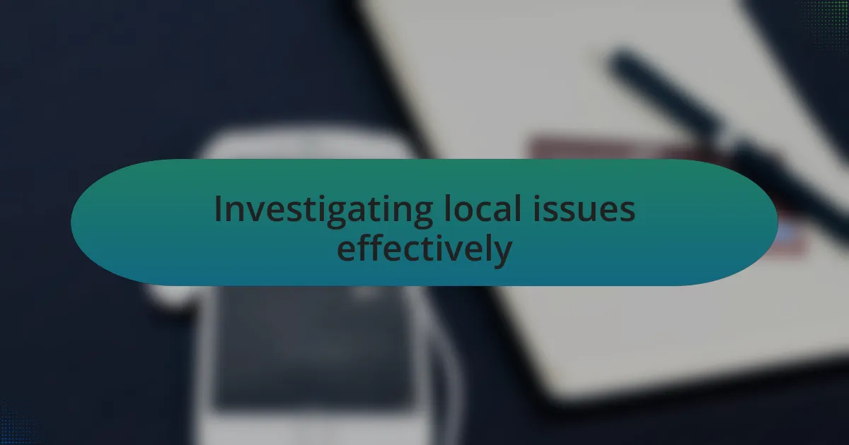 Investigating local issues effectively