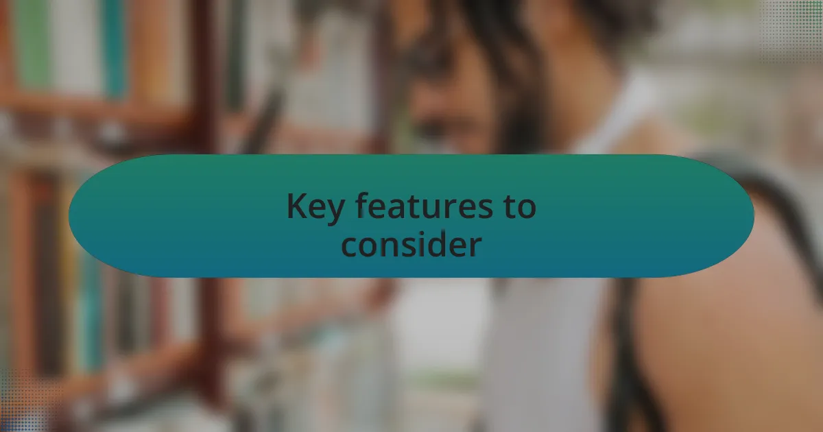 Key features to consider
