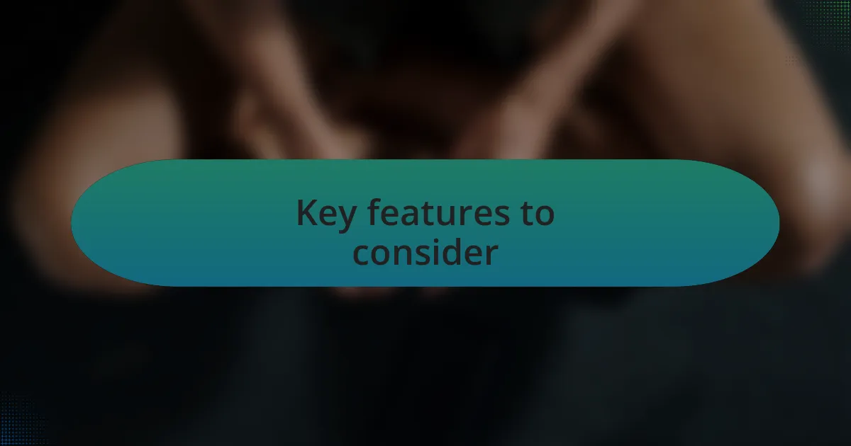 Key features to consider