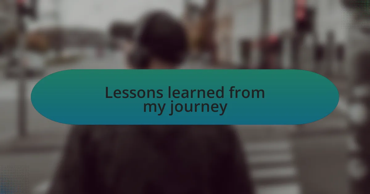 Lessons learned from my journey