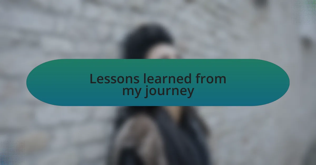Lessons learned from my journey