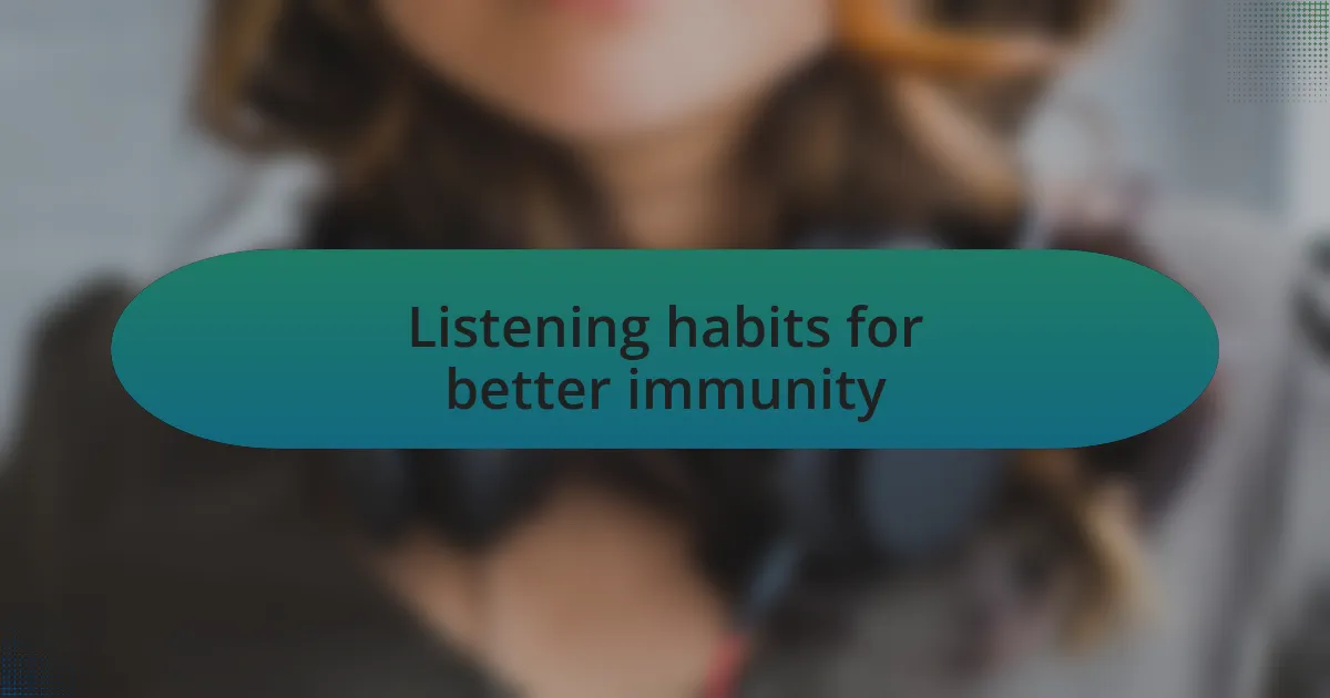 Listening habits for better immunity