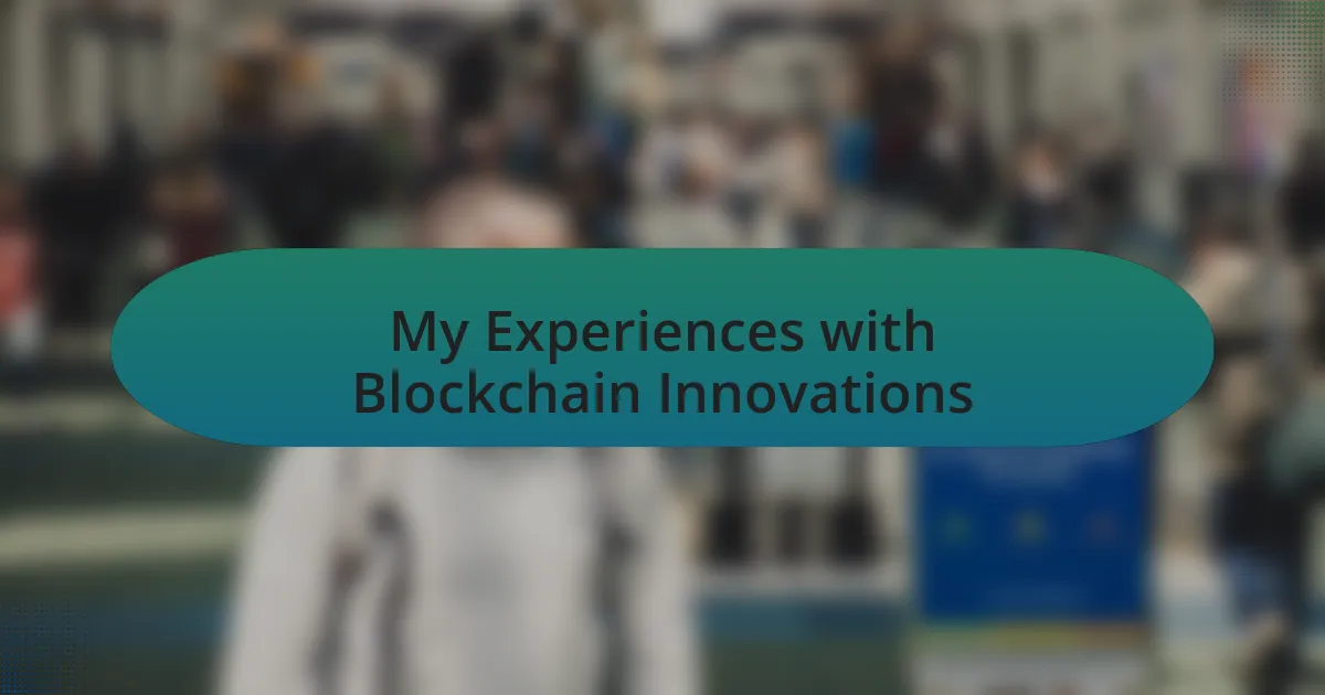 My Experiences with Blockchain Innovations