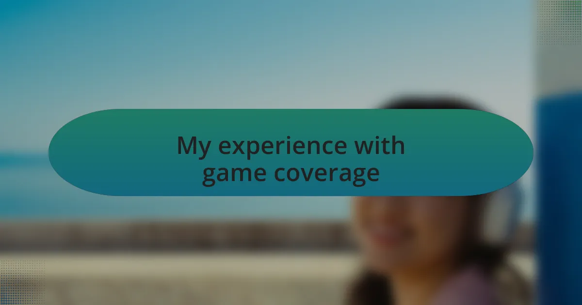 My experience with game coverage