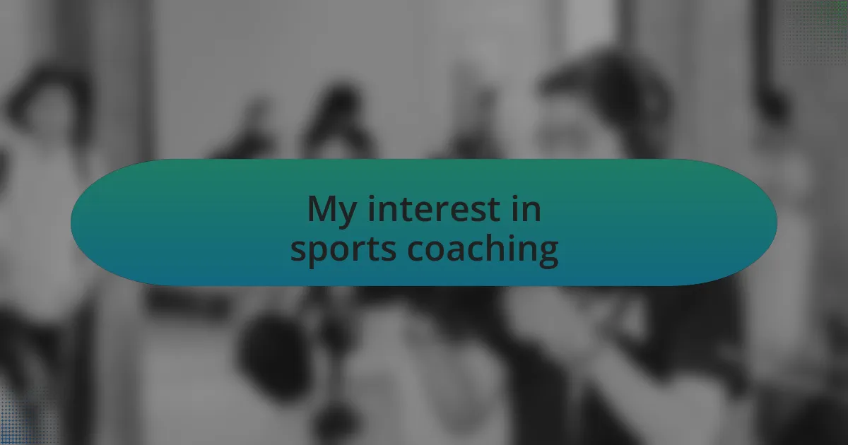 My interest in sports coaching