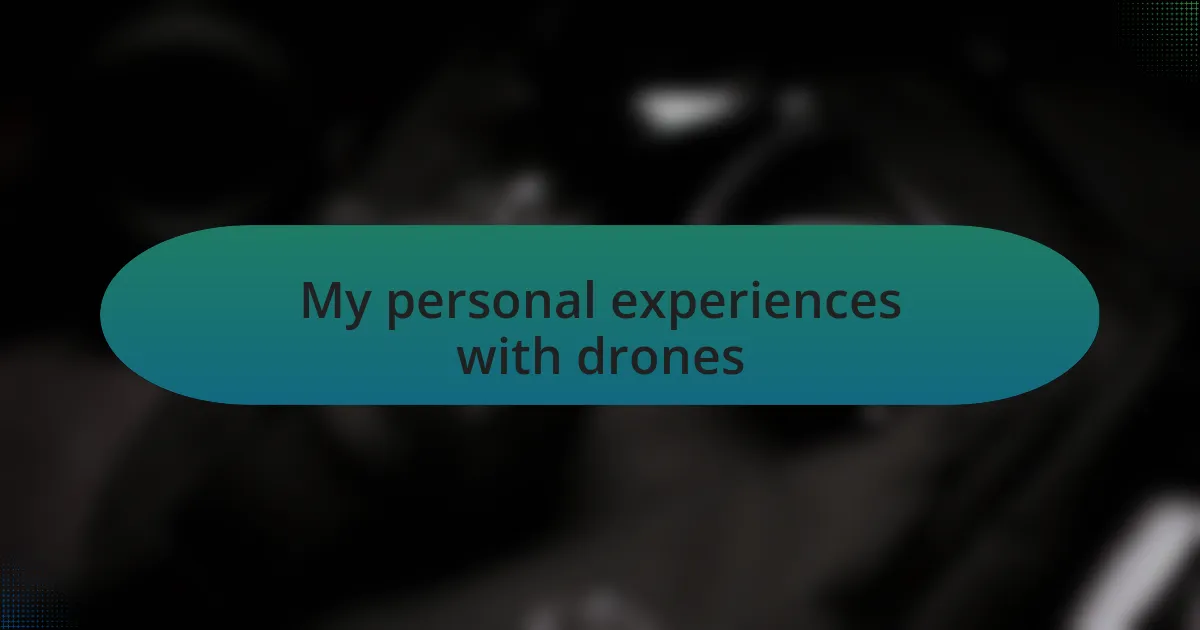 My personal experiences with drones