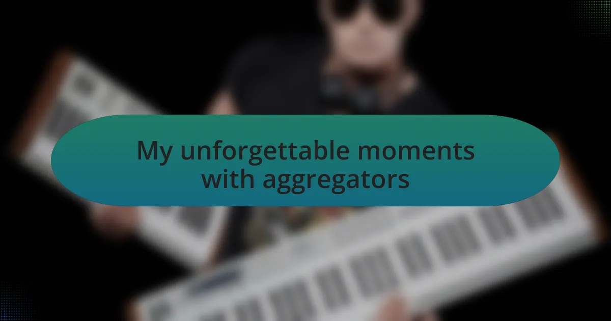 My unforgettable moments with aggregators