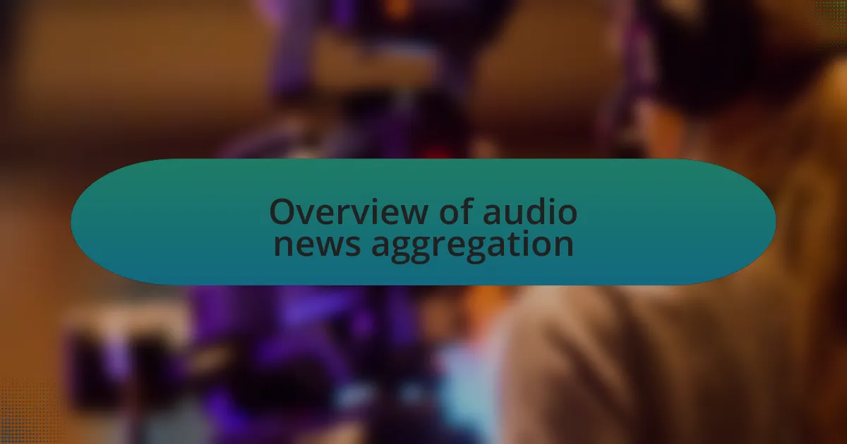 Overview of audio news aggregation