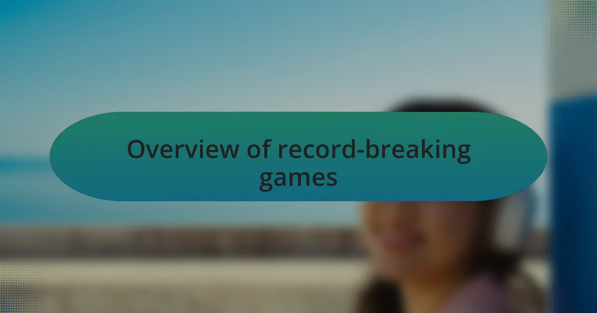 Overview of record-breaking games