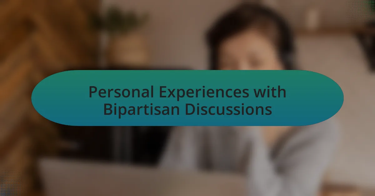 Personal Experiences with Bipartisan Discussions