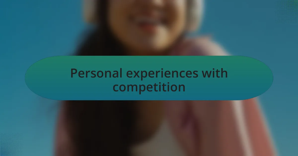 Personal experiences with competition
