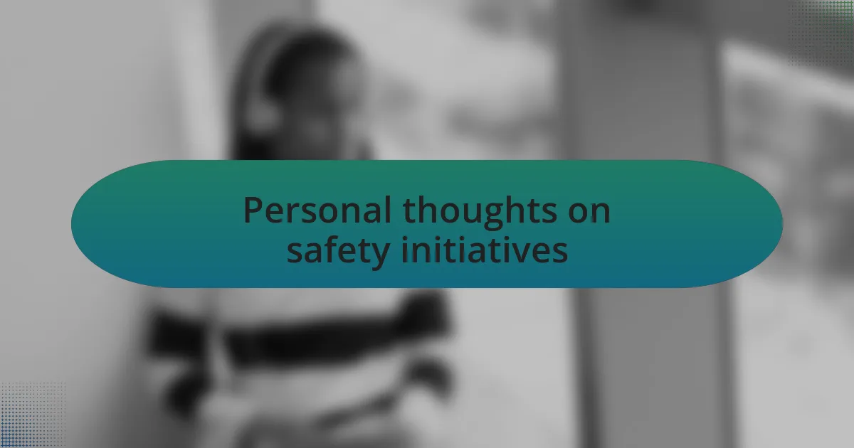 Personal thoughts on safety initiatives