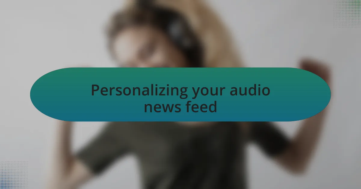Personalizing your audio news feed