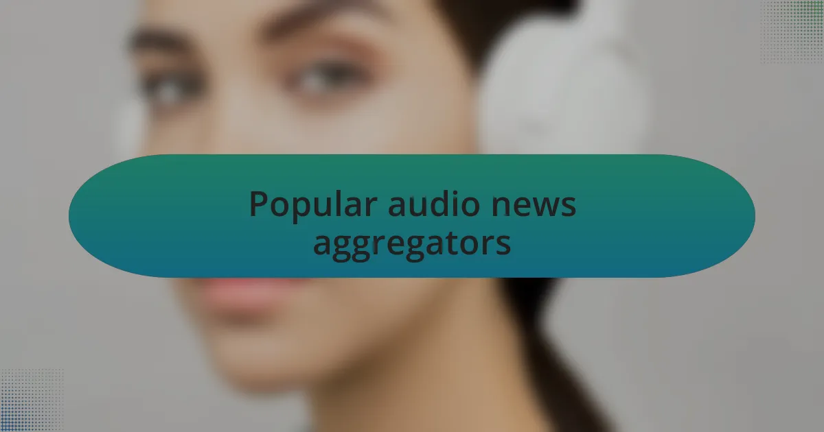 Popular audio news aggregators