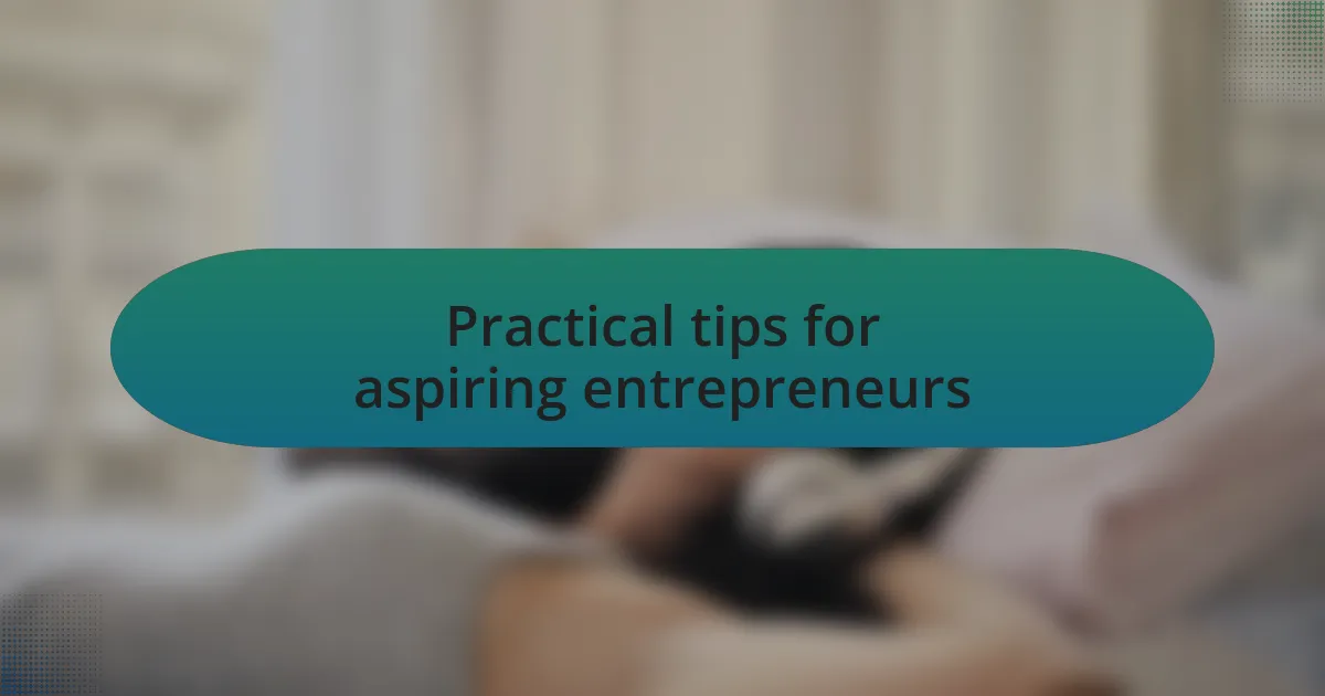 Practical tips for aspiring entrepreneurs