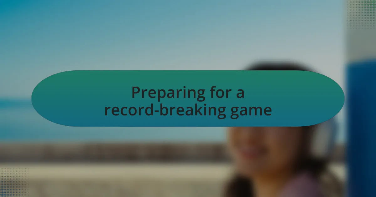 Preparing for a record-breaking game