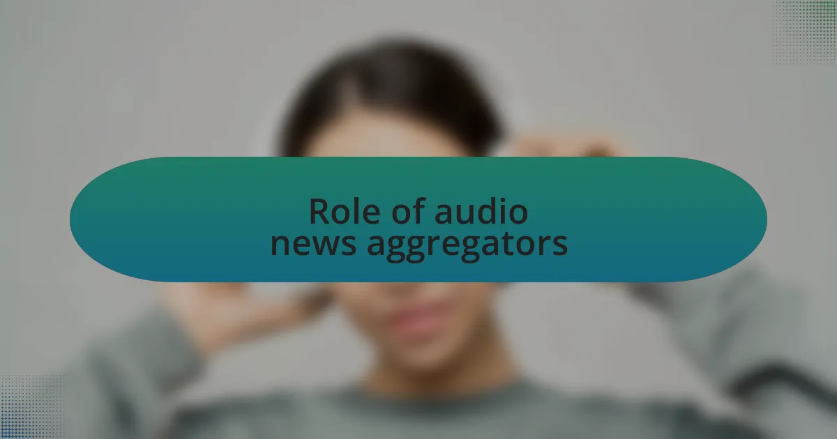 Role of audio news aggregators