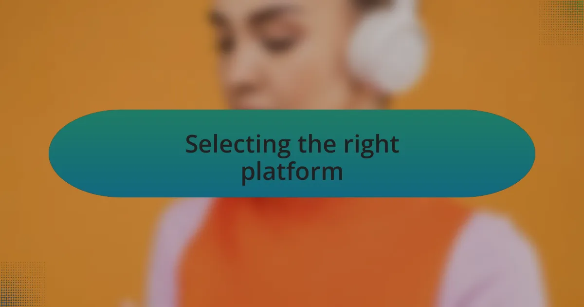 Selecting the right platform