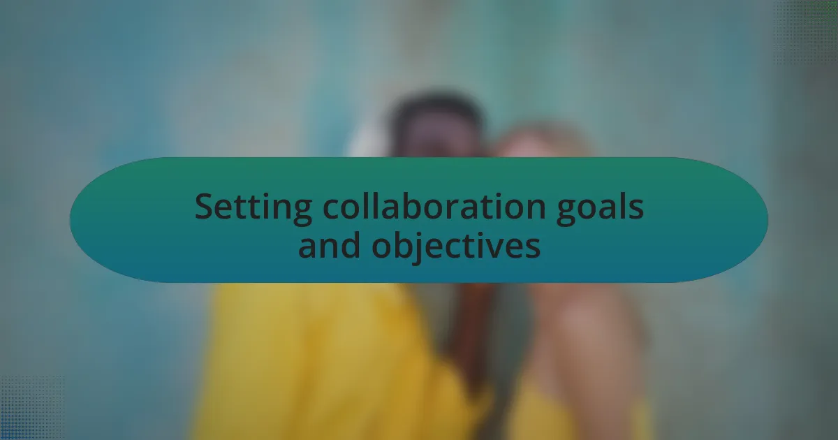 Setting collaboration goals and objectives