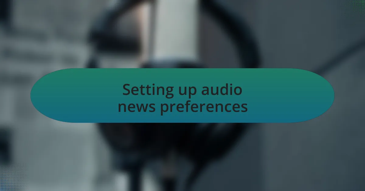 Setting up audio news preferences