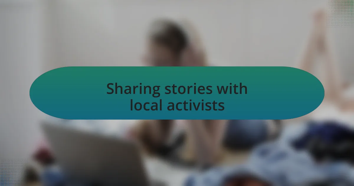 Sharing stories with local activists