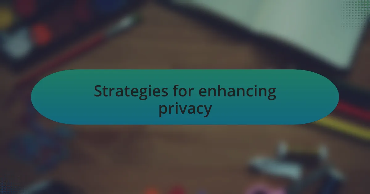 Strategies for enhancing privacy