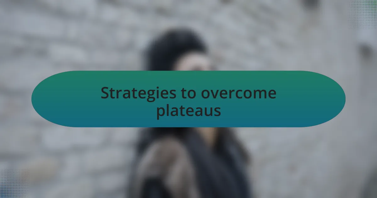 Strategies to overcome plateaus