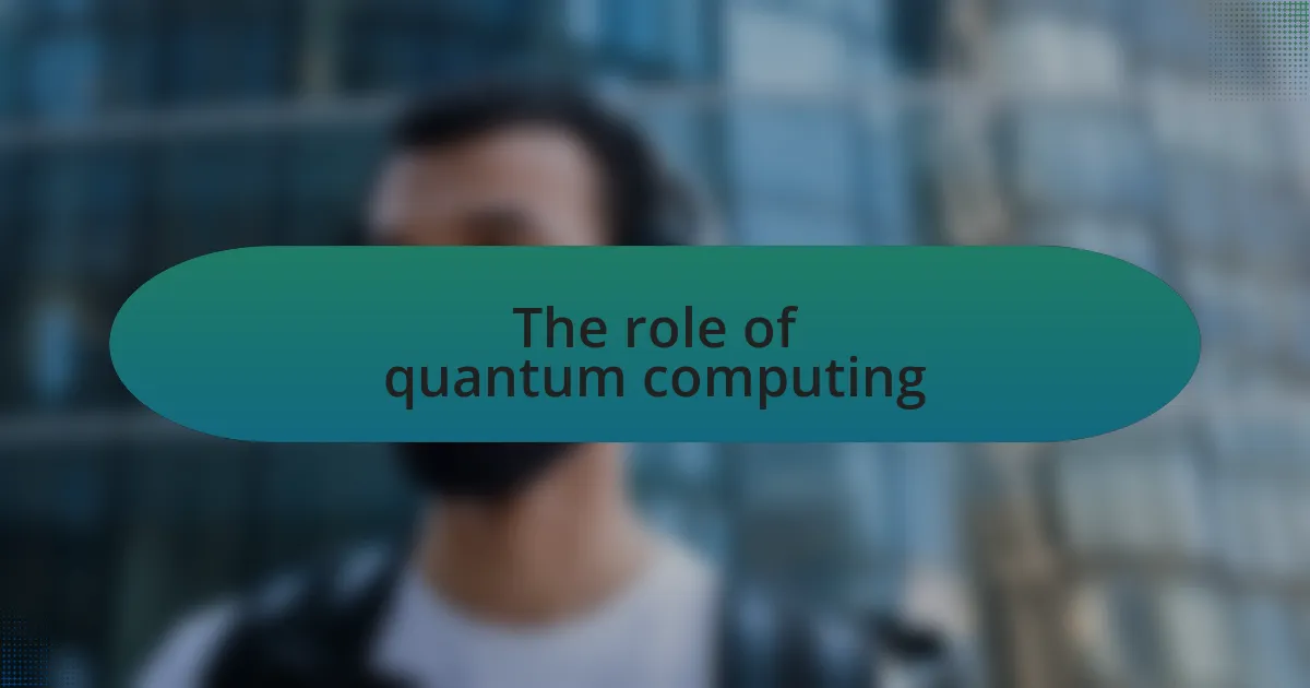 The role of quantum computing