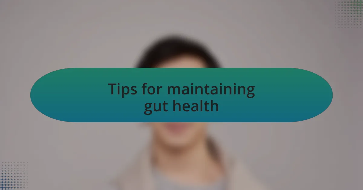 Tips for maintaining gut health